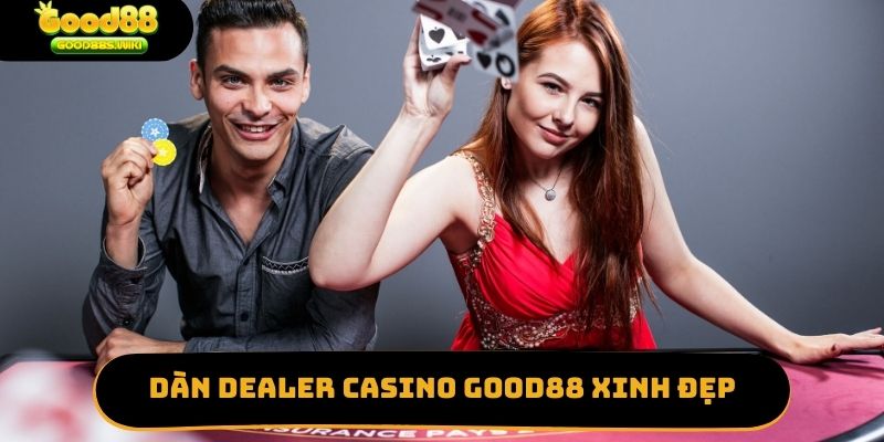 Dàn Dealer casino Good88 xinh đẹp