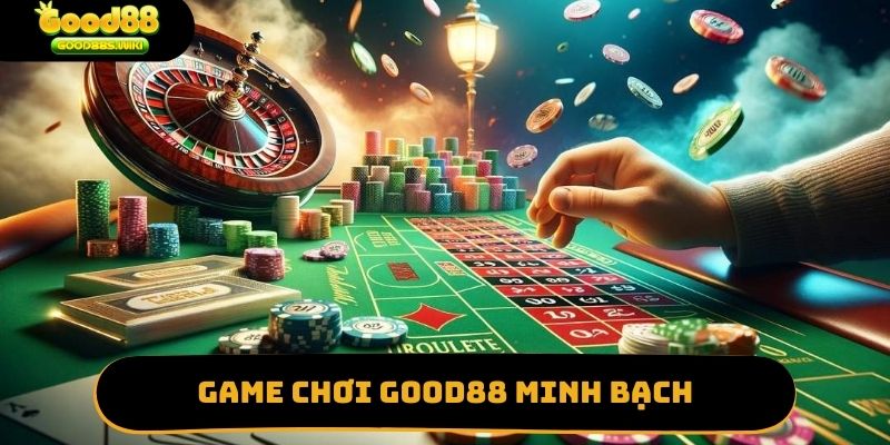Game chơi Good88 minh bạch