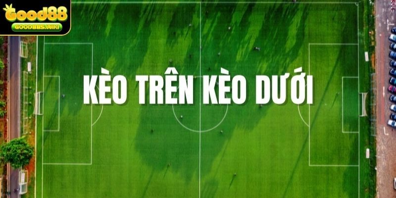 kèo trên kèo dưới là gì